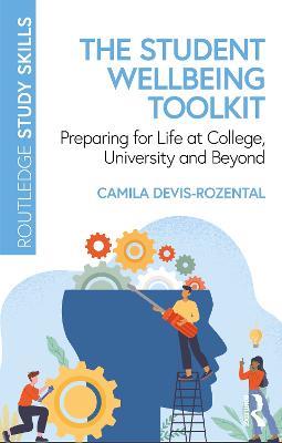 The Student Wellbeing Toolkit: Preparing for Life at College, University and Beyond - Camila Devis-Rozental - cover