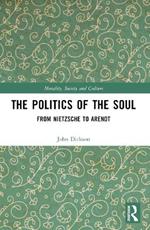 The Politics of the Soul: From Nietzsche to Arendt