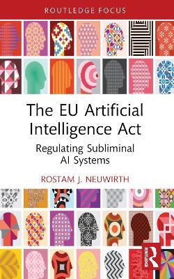 The EU Artificial Intelligence Act: Regulating Subliminal AI Systems - Rostam J. Neuwirth - cover