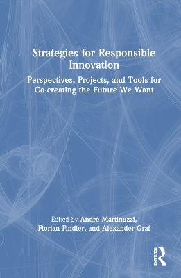 Strategies for Responsible Innovation: Perspectives, Projects, and Tools for Co-creating the Future We Want - cover