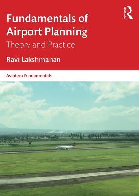 Fundamentals of Airport Planning: Theory and Practice - Ravi Lakshmanan - cover