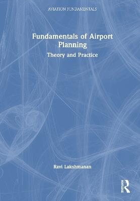 Fundamentals of Airport Planning: Theory and Practice - Ravi Lakshmanan - cover