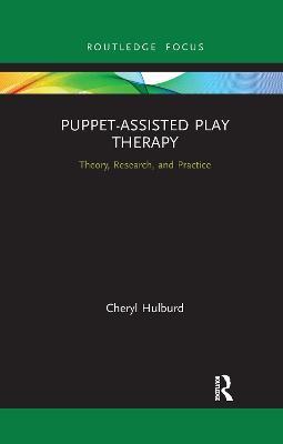 Puppet-Assisted Play Therapy: Theory, Research, and Practice - Cheryl Hulburd - cover