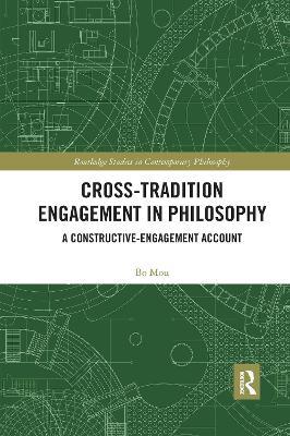 Cross-Tradition Engagement in Philosophy: A Constructive-Engagement Account - Bo Mou - cover