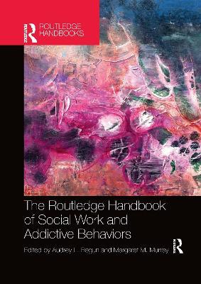 The Routledge Handbook of Social Work and Addictive Behaviors - cover