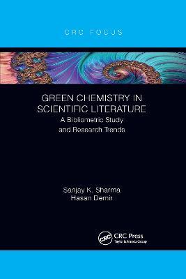 Green Chemistry in Scientific Literature: A Bibliometric Study and Research Trends - Sanjay Sharma,Hasan Demir - cover