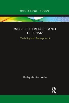 World Heritage and Tourism: Marketing and Management - Bailey Ashton Adie - cover