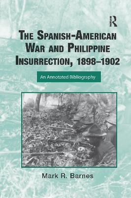 The Spanish-American War and Philippine Insurrection, 1898-1902: An Annotated Bibliography - Mark Barnes - cover