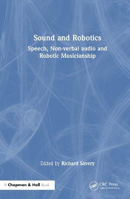 Sound and Robotics: Speech, Non-Verbal Audio and Robotic Musicianship - cover