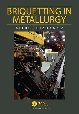 Briquetting in Metallurgy - Aitber Bizhanov - cover