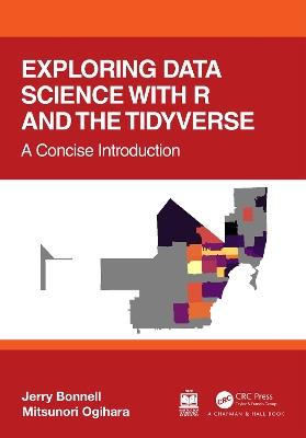 Exploring Data Science with R and the Tidyverse: A Concise Introduction - Jerry Bonnell,Mitsunori Ogihara - cover
