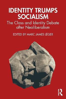 Identity Trumps Socialism: The Class and Identity Debate after Neoliberalism - cover