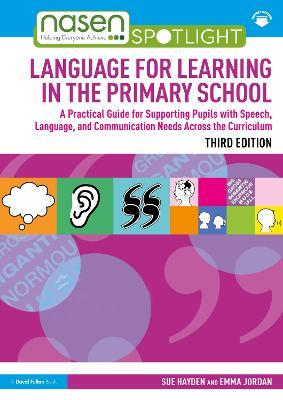 Language for Learning in the Primary School: A Practical Guide for Supporting Pupils with Speech, Language and Communication Needs Across the Curriculum - Sue Hayden,Emma Jordan - cover