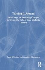 Turning It Around: Small Steps or Sweeping Changes to Create the School Your Students Deserve