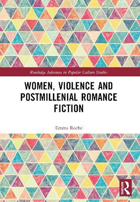 Women, Violence and Postmillennial Romance Fiction - Emma Roche - cover