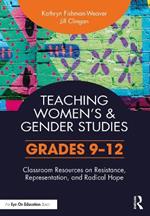 Teaching Women's and Gender Studies: Classroom Resources on Resistance, Representation, and Radical Hope (Grades 9-12)