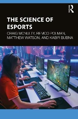 The Science of Esports - Craig McNulty,Remco Polman,Matthew Watson - cover