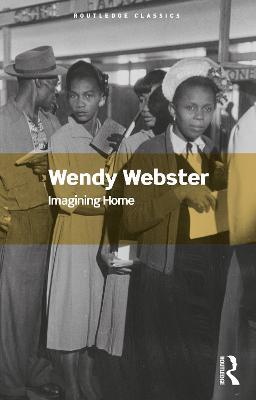 Imagining Home: Gender, Race and National Identity, 1945-1964 - Wendy Webster - cover