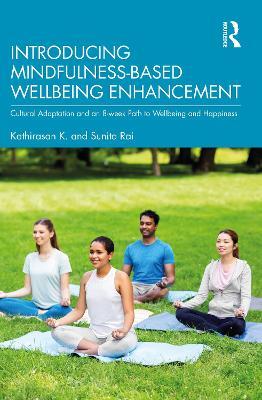 Introducing Mindfulness-Based Wellbeing Enhancement: Cultural Adaptation and an 8-week Path to Wellbeing and Happiness - Kathirasan K.,Sunita Rai - cover