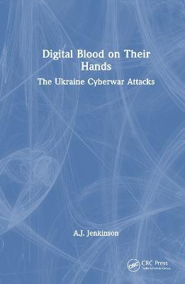 Digital Blood on Their Hands: The Ukraine Cyberwar Attacks - Andrew Jenkinson - cover