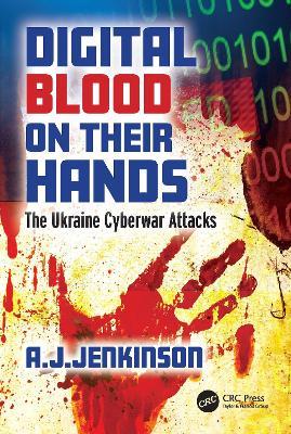 Digital Blood on Their Hands: The Ukraine Cyberwar Attacks - Andrew Jenkinson - cover