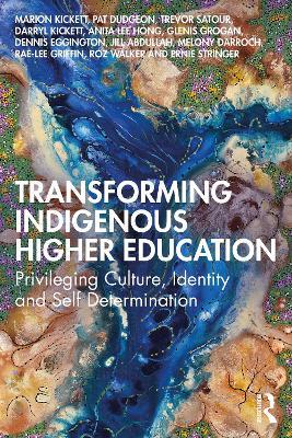 Transforming Indigenous Higher Education: Privileging Culture, Identity and Self-Determination - Marion Kickett,Pat Dudgeon,Trevor Satour - cover