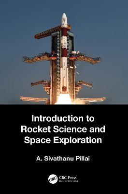 Introduction to Rocket Science and Space Exploration - A. Sivathanu Pillai - cover