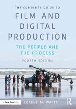 The Complete Guide to Film and Digital Production: The People and The Process