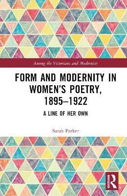 Form and Modernity in Women’s Poetry, 1895–1922: A Line of Her Own - Sarah Parker - cover