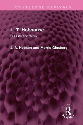 L. T. Hobhouse: His Life and Work - J. A. Hobson,Morris Ginsberg - cover