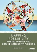 Mapping Possibility: Finding Purpose and Hope in Community Planning