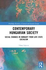 Contemporary Hungarian Society: Social Changes in Hungary from Late State Socialism