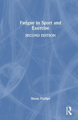 Fatigue in Sport and Exercise - Shaun Phillips - cover