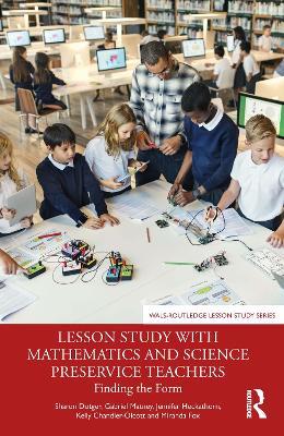 Lesson Study with Mathematics and Science Preservice Teachers: Finding the Form - cover