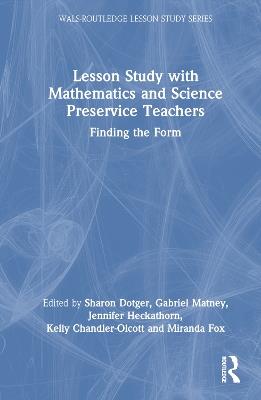 Lesson Study with Mathematics and Science Preservice Teachers: Finding the Form - cover