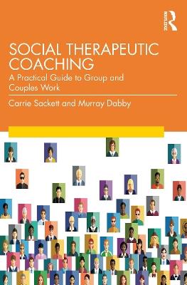 Social Therapeutic Coaching: A Practical Guide to Group and Couples Work - Carrie Sackett,Murray Dabby - cover