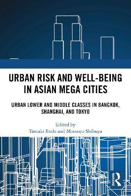 Urban Risk and Well-being in Asian Megacities: Urban Lower and Middle Classes in Bangkok, Shanghai, and Tokyo - cover