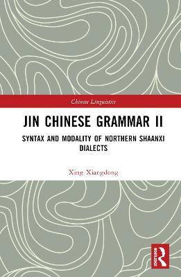 Jin Chinese Grammar II: Syntax and Modality of Northern Shaanxi Dialects - Xing Xiangdong - cover