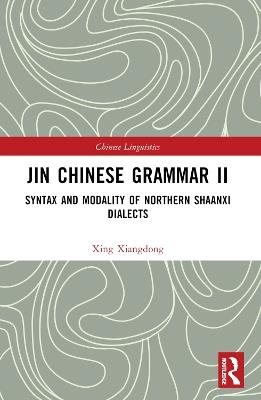 Jin Chinese Grammar II: Syntax and Modality of Northern Shaanxi Dialects - Xing Xiangdong - cover