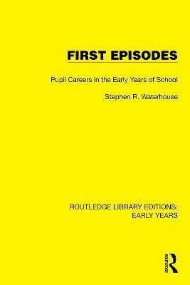 First Episodes: Pupil Careers in the Early Years of School - Stephen R. Waterhouse - cover