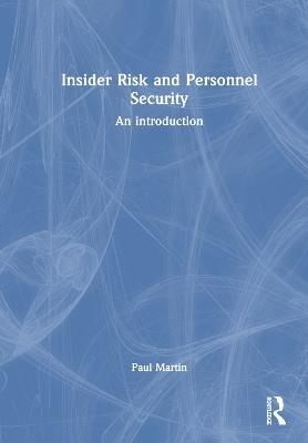 Insider Risk and Personnel Security: An introduction - Paul Martin - cover