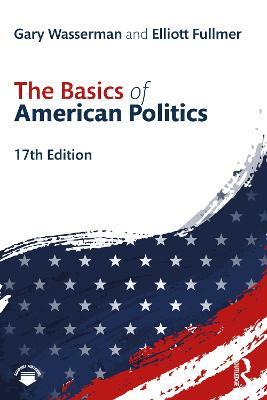 The Basics of  American Politics - Gary Wasserman,Elliott Fullmer - cover