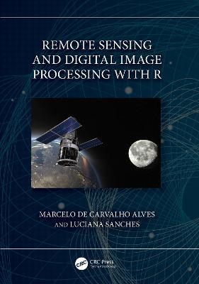Remote Sensing and Digital Image Processing with R - Marcelo de Carvalho Alves,Luciana Sanches - cover