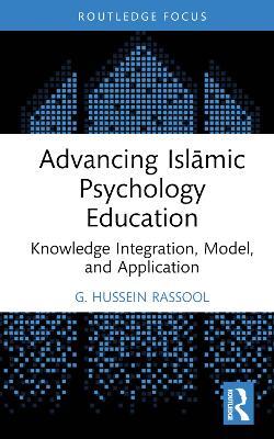 Advancing Islamic Psychology Education: Knowledge Integration, Model, and Application - G. Hussein Rassool - cover