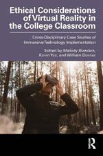 Ethical Considerations of Virtual Reality in the College Classroom: Cross-Disciplinary Case Studies of Immersive Technology Implementation