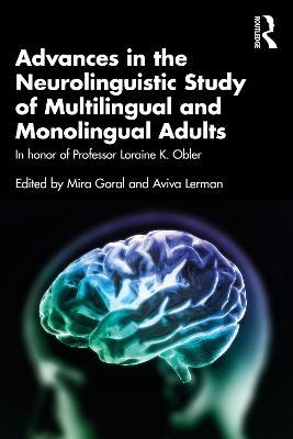 Advances in the Neurolinguistic Study of Multilingual and Monolingual Adults: In honor of Professor Loraine K. Obler - cover