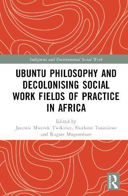 Ubuntu Philosophy and Decolonising Social Work Fields of Practice in Africa - cover