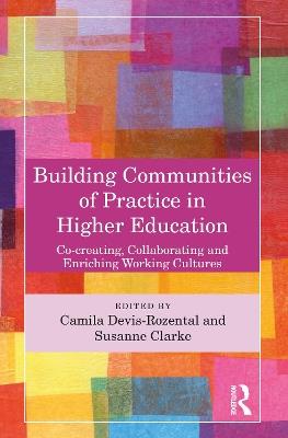 Building Communities of Practice in Higher Education: Co-creating, Collaborating and Enriching Working Cultures - cover