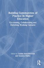 Building Communities of Practice in Higher Education: Co-creating, Collaborating and Enriching Working Cultures