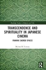 Transcendence and Spirituality in Japanese Cinema: Framing Sacred Spaces